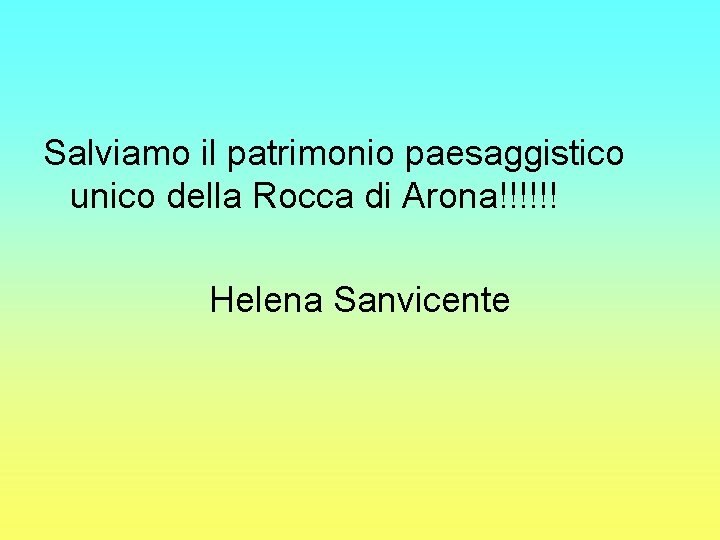 Salviamo il patrimonio paesaggistico unico della Rocca di Arona!!!!!! Helena Sanvicente 