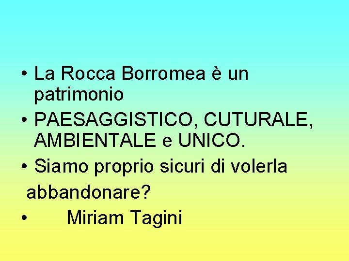  • La Rocca Borromea è un patrimonio • PAESAGGISTICO, CUTURALE, AMBIENTALE e UNICO.