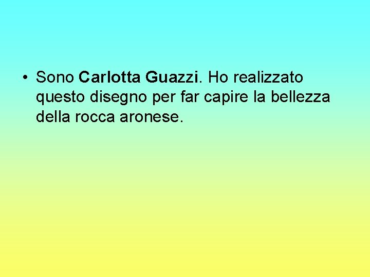  • Sono Carlotta Guazzi. Ho realizzato questo disegno per far capire la bellezza