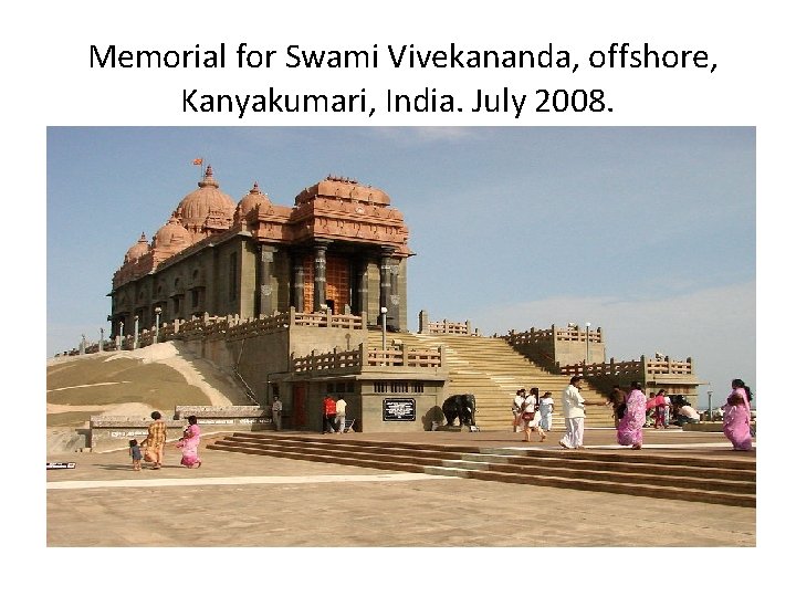 Memorial for Swami Vivekananda, offshore, Kanyakumari, India. July 2008. Memorial for Swami Vivekananda, offshore, Kanyakumari, India. July 2008.