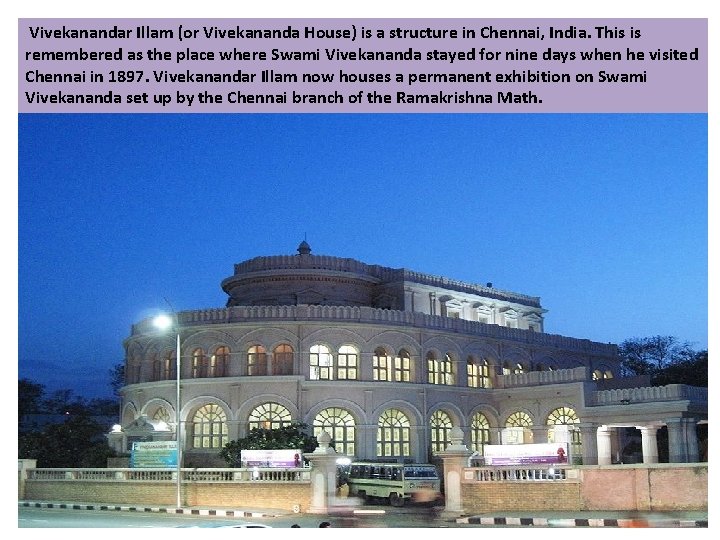 Vivekanandar Illam (or Vivekananda House) is a structure in Chennai, India. This is remembered Vivekanandar Illam (or Vivekananda House) is a structure in Chennai, India. This is remembered