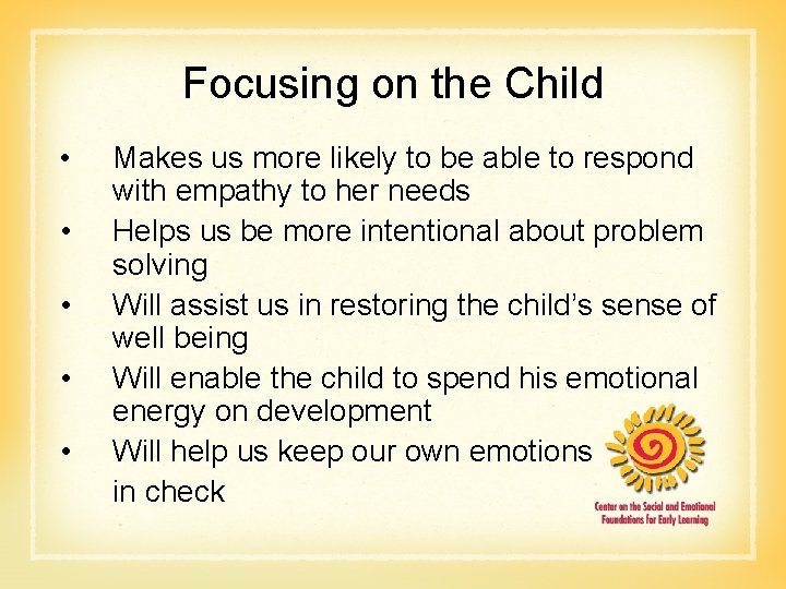 Focusing on the Child • Makes us more likely to be able to respond