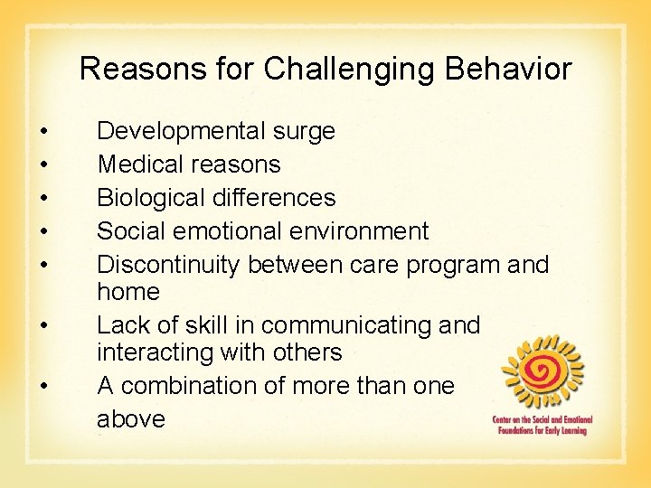Reasons for Challenging Behavior • • Developmental surge Medical reasons Biological differences Social emotional