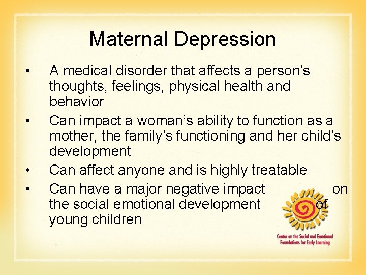 Maternal Depression • • A medical disorder that affects a person’s thoughts, feelings, physical