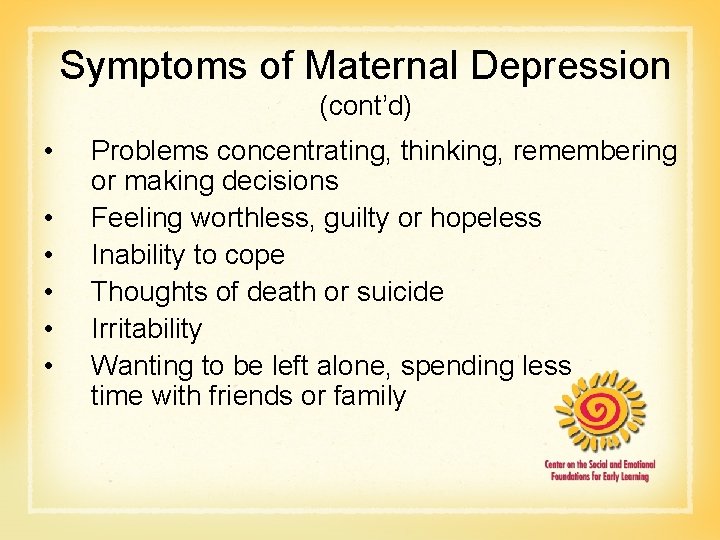 Symptoms of Maternal Depression (cont’d) • • • Problems concentrating, thinking, remembering or making