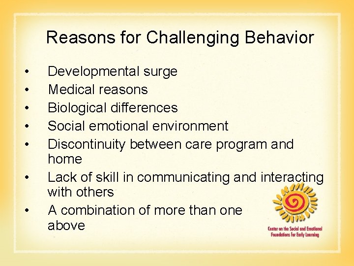 Reasons for Challenging Behavior • • Developmental surge Medical reasons Biological differences Social emotional