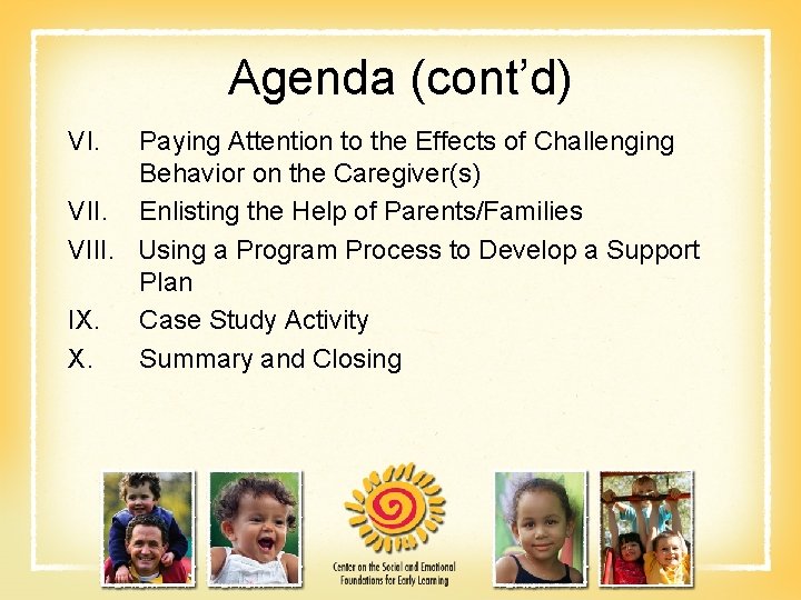 Agenda (cont’d) VI. Paying Attention to the Effects of Challenging Behavior on the Caregiver(s)