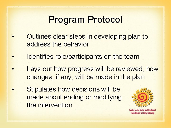  Program Protocol • Outlines clear steps in developing plan to address the behavior