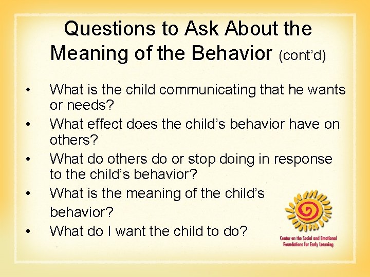 Questions to Ask About the Meaning of the Behavior (cont’d) • • • What