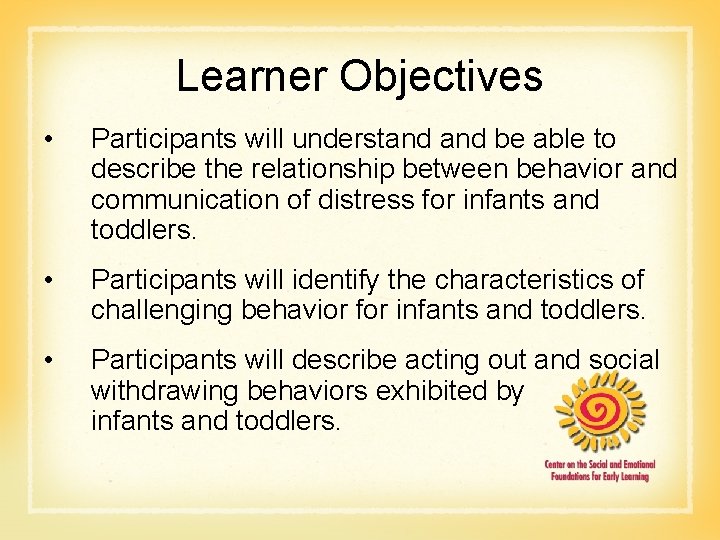 Learner Objectives • Participants will understand be able to describe the relationship between behavior