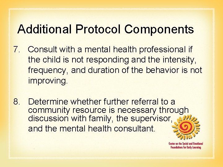 Additional Protocol Components 7. Consult with a mental health professional if the child is