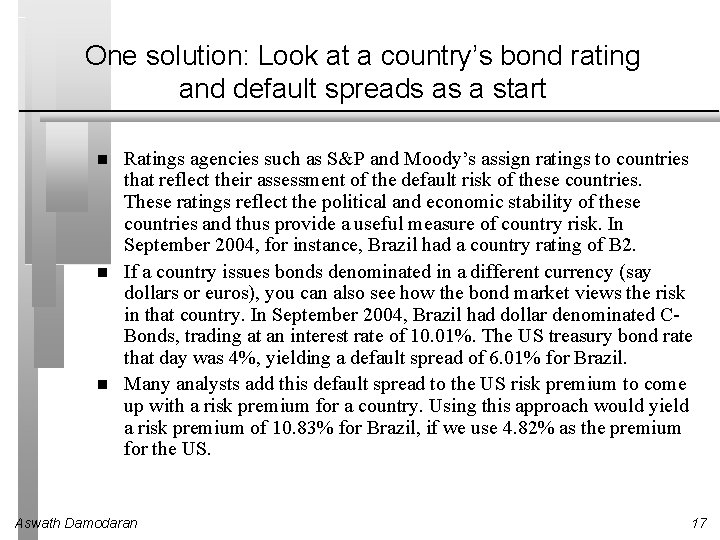 One solution: Look at a country’s bond rating and default spreads as a start