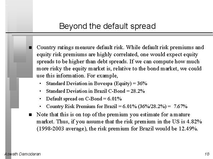 Beyond the default spread Country ratings measure default risk. While default risk premiums and