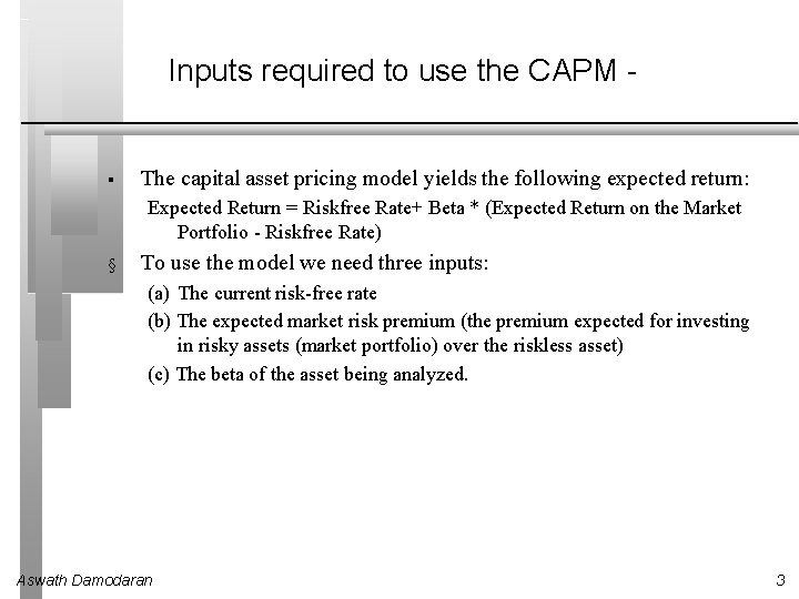 Inputs required to use the CAPM - § The capital asset pricing model yields