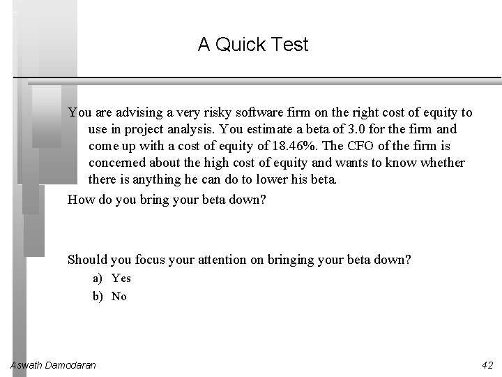 A Quick Test You are advising a very risky software firm on the right