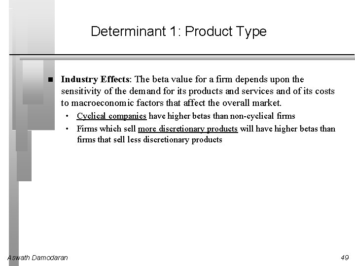 Determinant 1: Product Type Industry Effects: The beta value for a firm depends upon Determinant 1: Product Type Industry Effects: The beta value for a firm depends upon