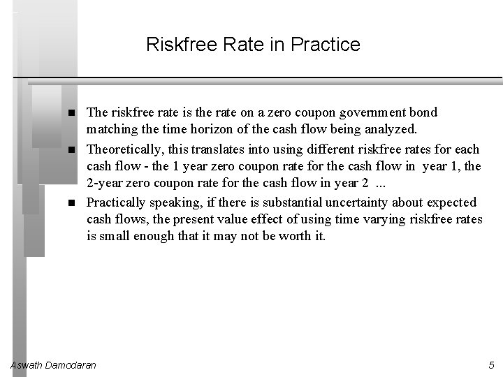 Riskfree Rate in Practice The riskfree rate is the rate on a zero coupon