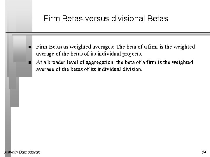 Firm Betas versus divisional Betas Firm Betas as weighted averages: The beta of a