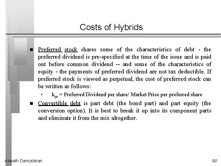 Costs of Hybrids Preferred stock shares some of the characteristics of debt - the