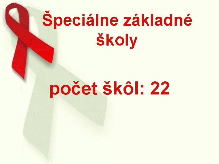 Špeciálne základné školy počet škôl: 22 