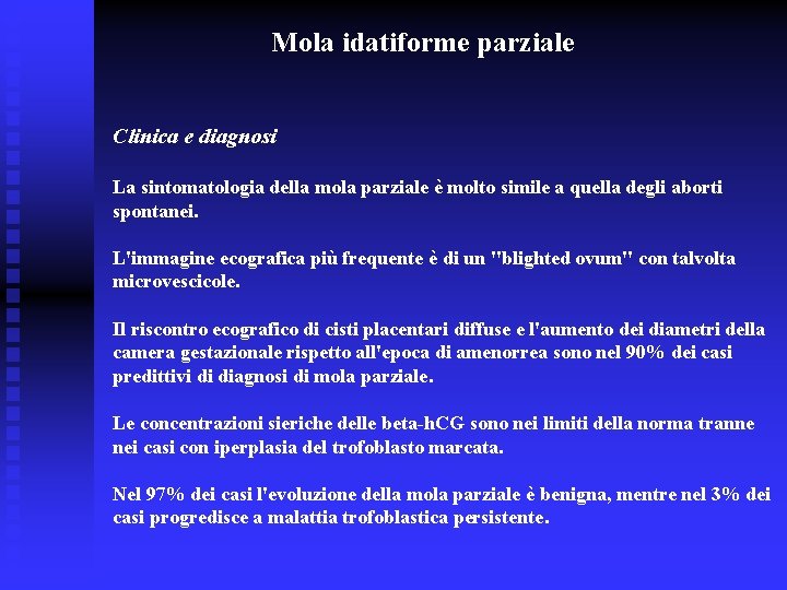Mola idatiforme parziale Clinica e diagnosi La sintomatologia della mola parziale è molto simile Mola idatiforme parziale Clinica e diagnosi La sintomatologia della mola parziale è molto simile