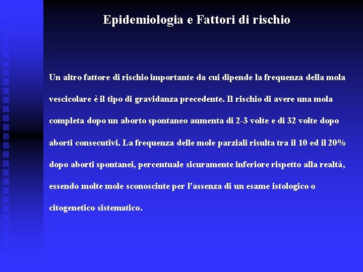 Epidemiologia e Fattori di rischio Un altro fattore di rischio importante da cui dipende Epidemiologia e Fattori di rischio Un altro fattore di rischio importante da cui dipende