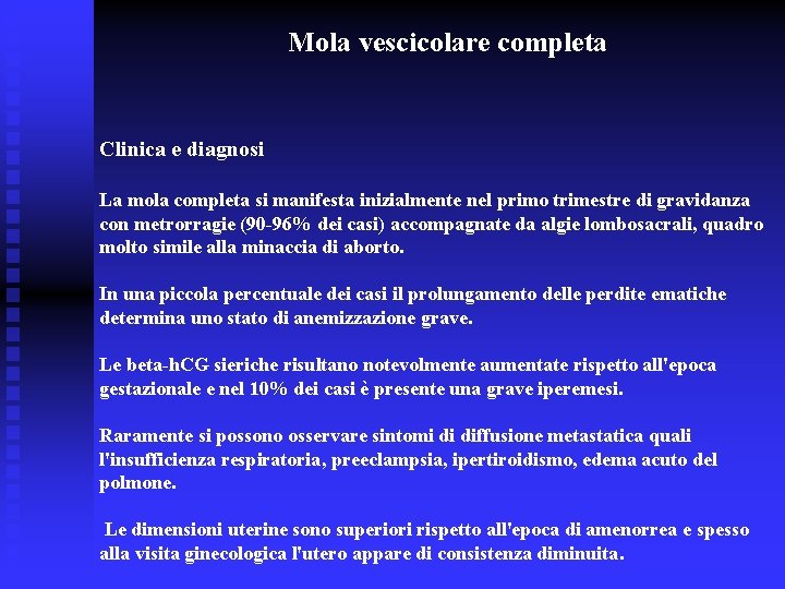 Mola vescicolare completa Clinica e diagnosi La mola completa si manifesta inizialmente nel primo Mola vescicolare completa Clinica e diagnosi La mola completa si manifesta inizialmente nel primo