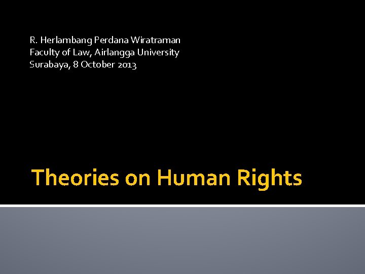 R. Herlambang Perdana Wiratraman Faculty of Law, Airlangga University Surabaya, 8 October 2013 Theories