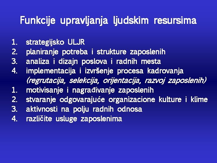 Funkcije upravljanja ljudskim resursima 1. 2. 3. 4. strategijsko ULJR planiranje potreba i strukture