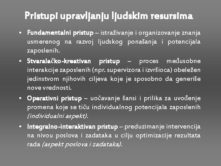 Pristupi upravljanju ljudskim resursima • Fundamentalni pristup – istraživanje i organizovanje znanja usmerenog na