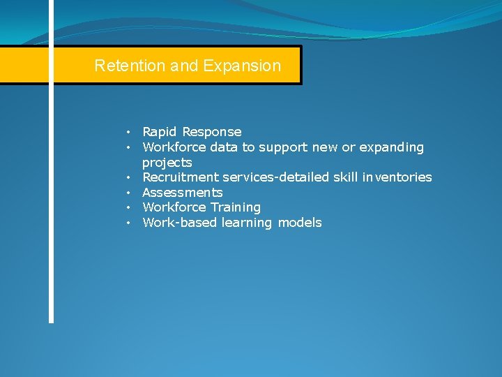 Retention and Expansion • Rapid Response • Workforce data to support new or expanding