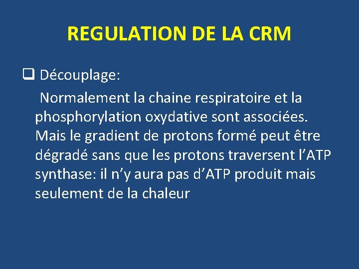REGULATION DE LA CRM q Découplage: Normalement la chaine respiratoire et la phosphorylation oxydative