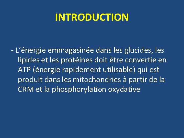 INTRODUCTION - L’énergie emmagasinée dans les glucides, les lipides et les protéines doit être
