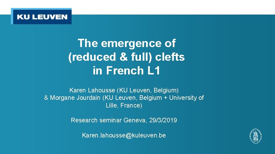 The emergence of (reduced & full) clefts in French L 1 Karen Lahousse (KU