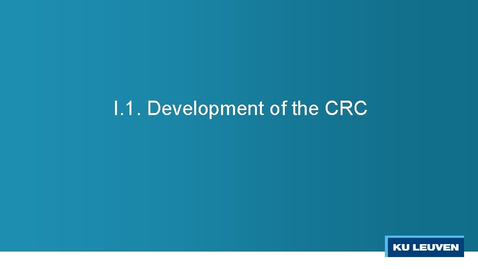 I. 1. Development of the CRC 