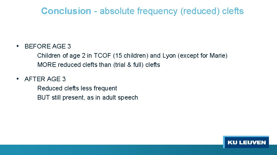 Conclusion - absolute frequency (reduced) clefts • BEFORE AGE 3 Children of age 2