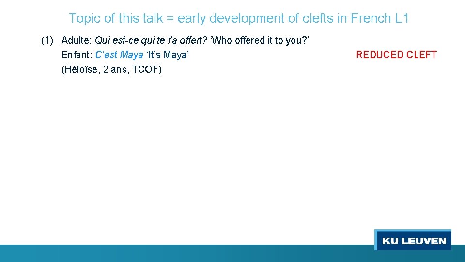 Topic of this talk = early development of clefts in French L 1 (1)