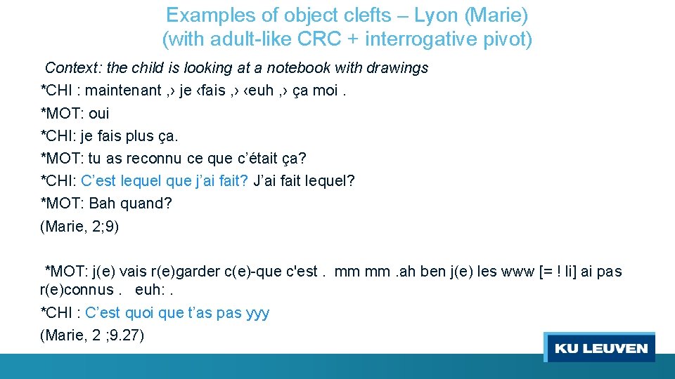 Examples of object clefts – Lyon (Marie) (with adult-like CRC + interrogative pivot) Context: