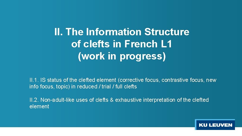 II. The Information Structure of clefts in French L 1 (work in progress) II.