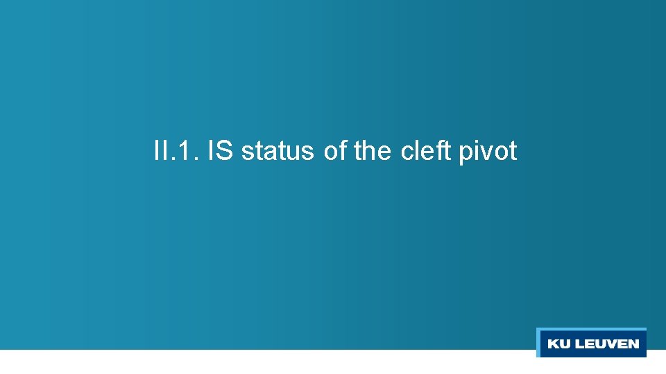 II. 1. IS status of the cleft pivot 