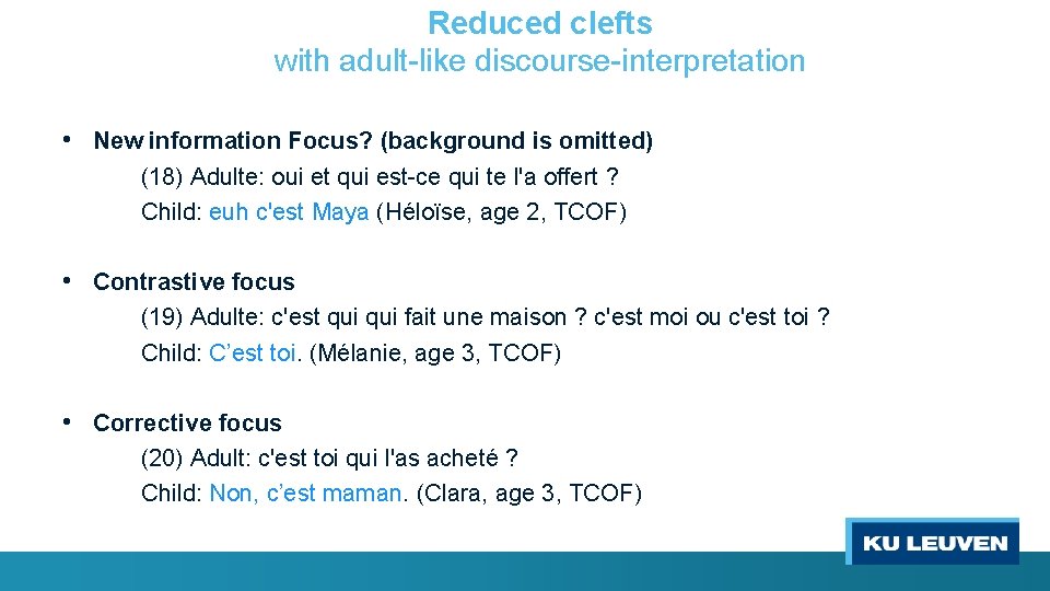 Reduced clefts with adult-like discourse-interpretation • New information Focus? (background is omitted) (18) Adulte: