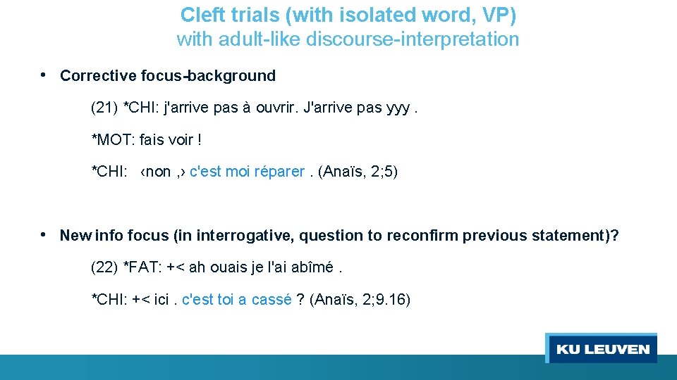 Cleft trials (with isolated word, VP) with adult-like discourse-interpretation • Corrective focus-background (21) *CHI: