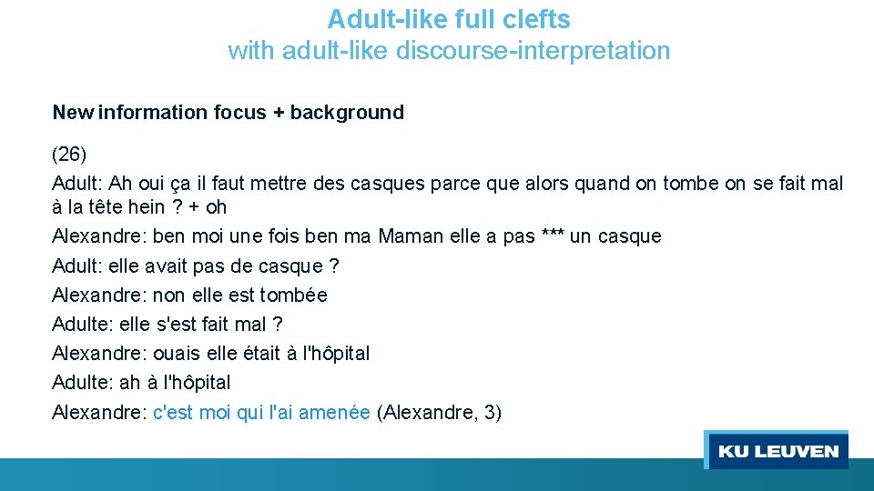 Adult-like full clefts with adult-like discourse-interpretation New information focus + background (26) Adult: Ah