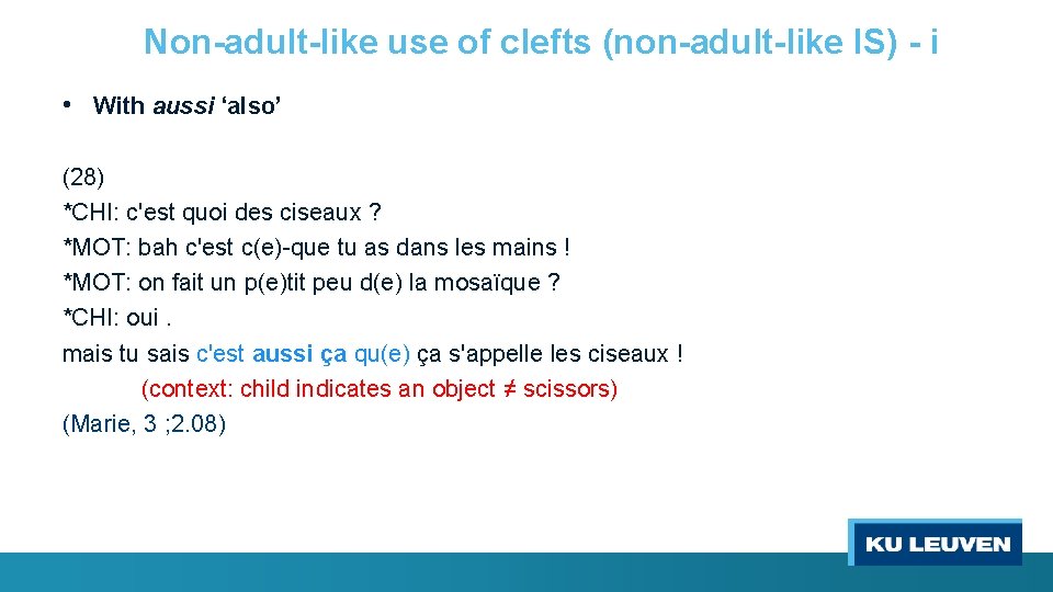 Non-adult-like use of clefts (non-adult-like IS) - i • With aussi ‘also’ (28) *CHI: