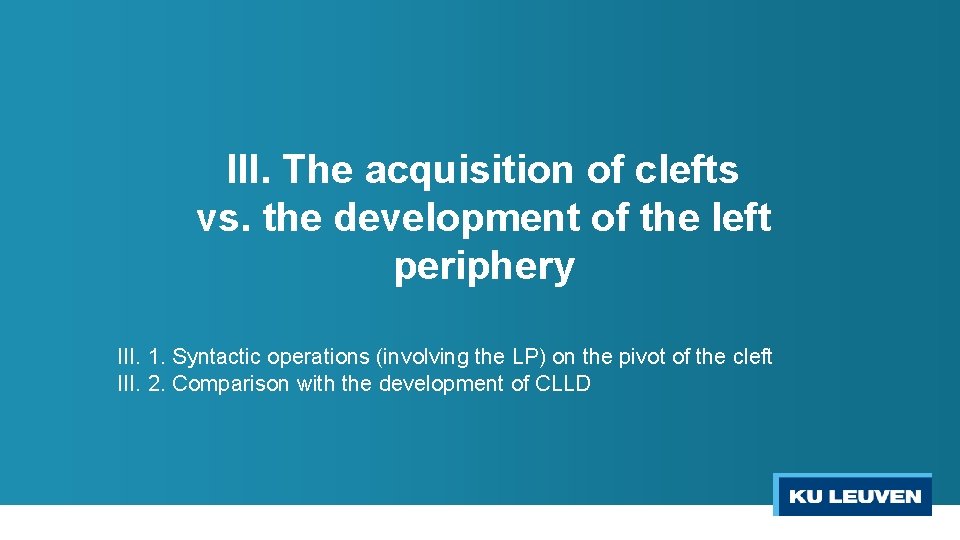 III. The acquisition of clefts vs. the development of the left periphery III. 1.