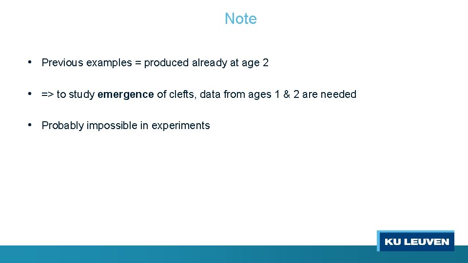 Note • Previous examples = produced already at age 2 • => to study