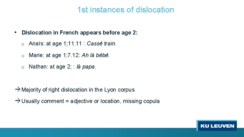 1 st instances of dislocation • Dislocation in French appears before age 2: o