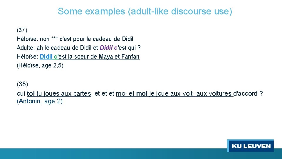 Some examples (adult-like discourse use) (37) Héloïse: non *** c'est pour le cadeau de