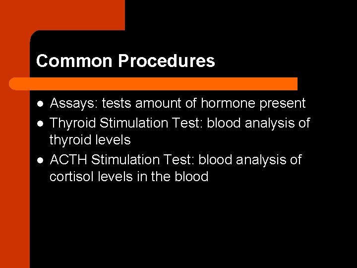 Common Procedures l l l Assays: tests amount of hormone present Thyroid Stimulation Test: