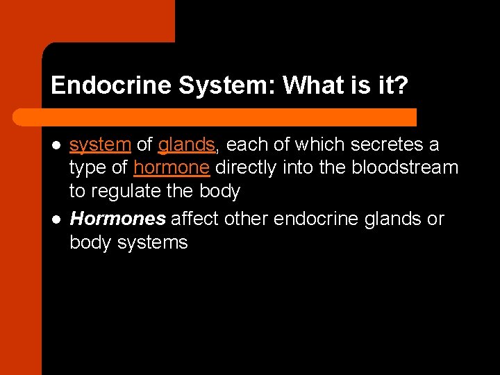 Endocrine System: What is it? l l system of glands, each of which secretes